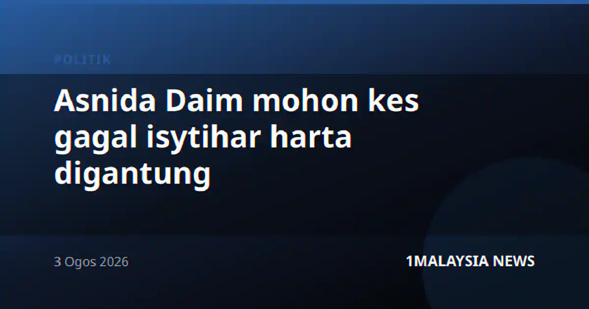 Asnida Daim mohon kes gagal isytihar harta digantung