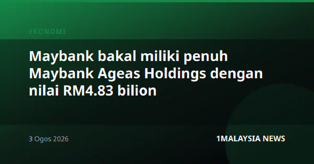 Maybank bakal miliki penuh Maybank Ageas Holdings dengan nilai RM4.83 bilion