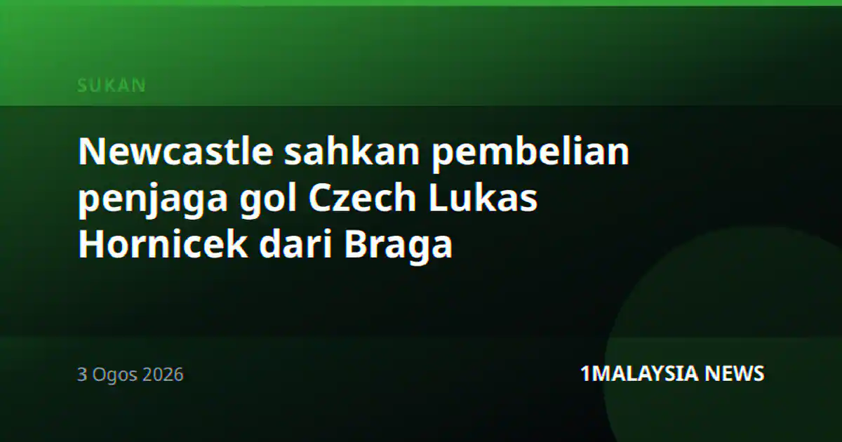 Newcastle sahkan pembelian penjaga gol Czech Lukas Hornicek dari Braga