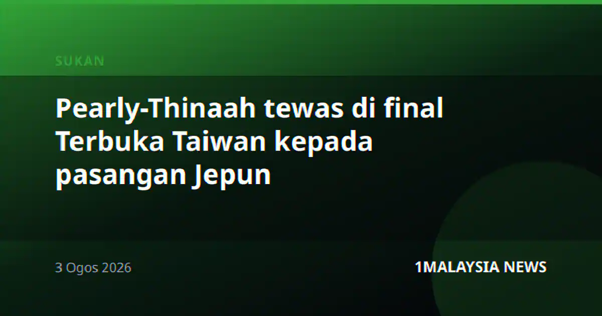 Pearly-Thinaah tewas di final Terbuka Taiwan kepada pasangan Jepun