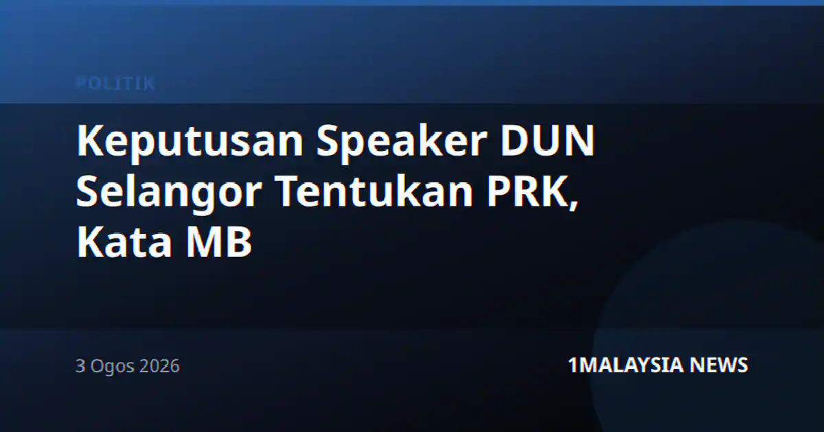 Keputusan Speaker DUN Selangor Tentukan PRK, Kata MB