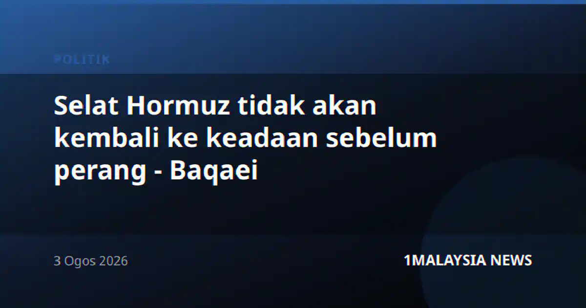 Selat Hormuz tidak akan kembali ke keadaan sebelum perang - Baqaei