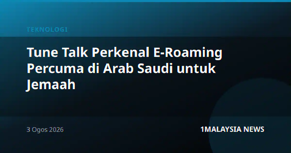 Tune Talk Perkenal E-Roaming Percuma di Arab Saudi untuk Jemaah