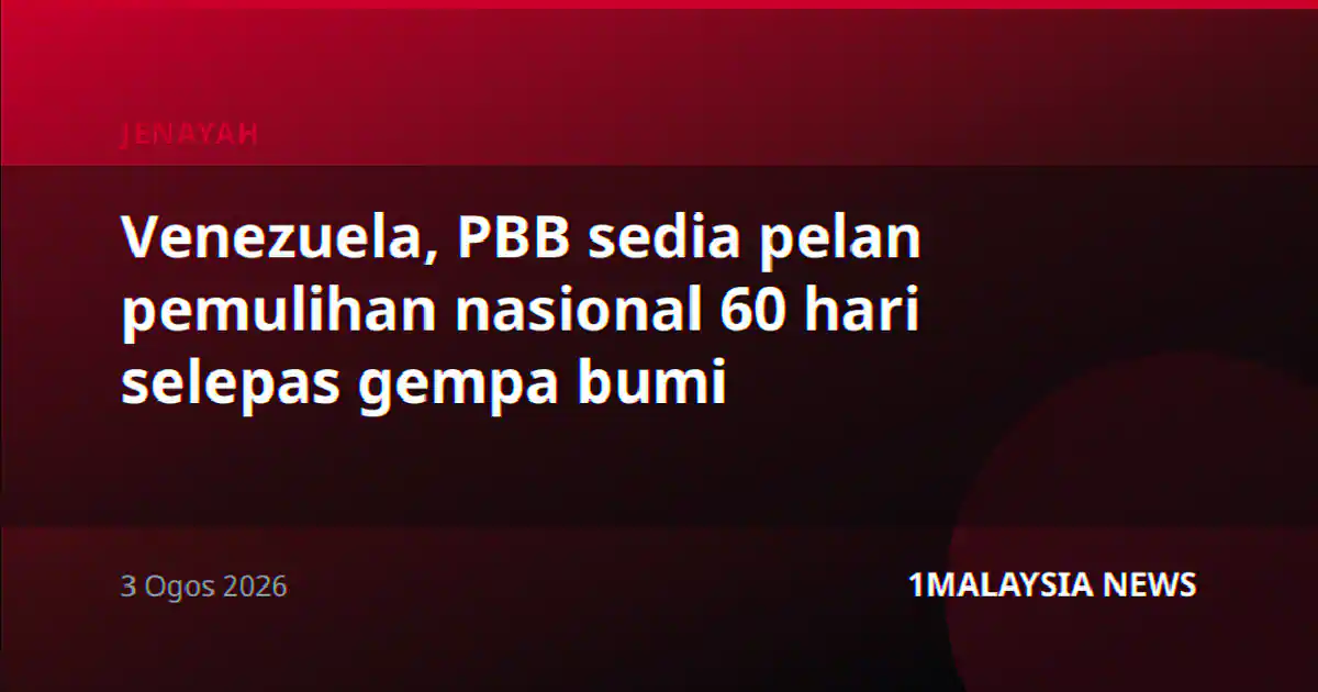 Venezuela, PBB sedia pelan pemulihan nasional 60 hari selepas gempa bumi