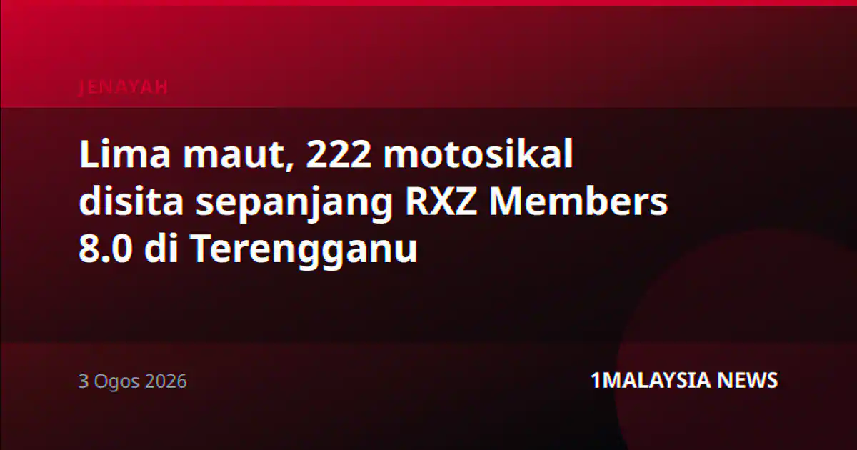 Lima maut, 222 motosikal disita sepanjang RXZ Members 8.0 di Terengganu