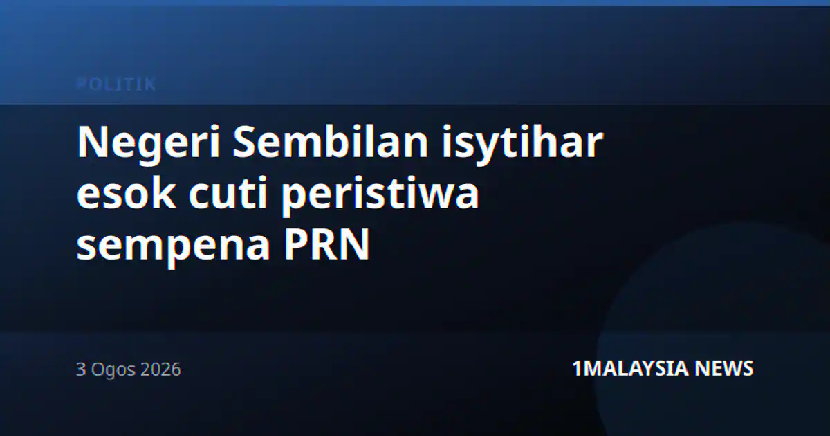 Negeri Sembilan isytihar esok cuti peristiwa sempena PRN
