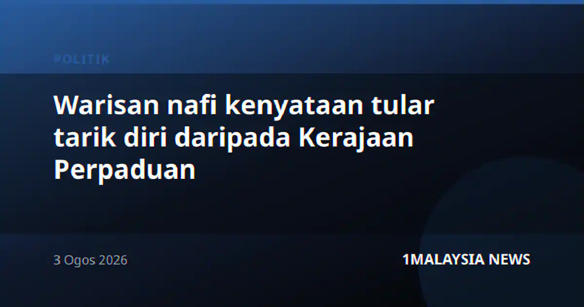 Warisan nafi kenyataan tular tarik diri daripada Kerajaan Perpaduan